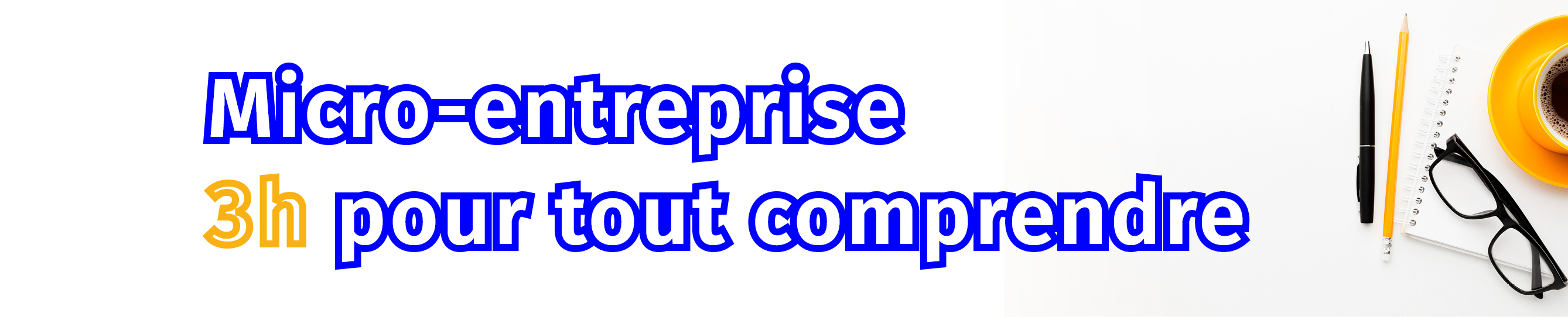 micro entreprise 3h pour tout comprendre