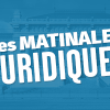 Les matinales juridiques